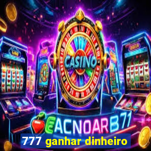 777 ganhar dinheiro